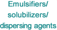 Emulsifiers/solubilizers/dispersing agents