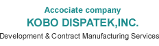 Accociate company KOBO DISPATEK,INC. Development & Contract Manufacturing Services http://www.kobodispatek.co.jp